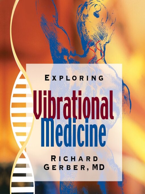 Title details for Exploring Vibrational Medicine by Richard Gerber, MD - Available